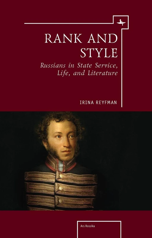 Rank and Style: Russians in State Service, Life, and Literature (Ars Rossica)