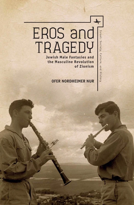 Eros and Tragedy: Jewish Male Fantasies and the Masculine Revolution of Zionism (Israel: Society, Culture, and History) - Image 1