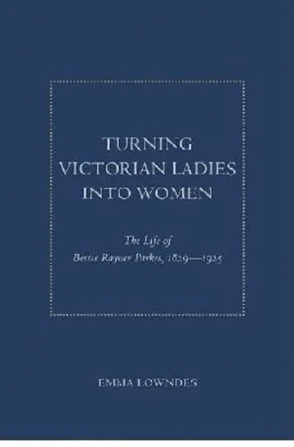 Turning Victorian Ladies into Women: The Life of Nessie Rayner Parkes, 1829-1925: The Life of Bessie Rayner Parkes, 1829-1925 - Image 1