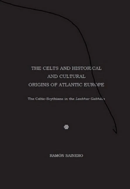 The Celts and Historical and Cultural Origins of Atlantic Europe: The Celtic-Scythians in the Leabhar Gabhala (Irish Research Series)