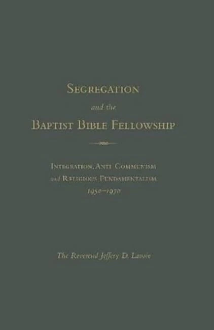 Segregation and the Baptist Bible Fellowship: Integration, Anti-communism and Religious Fundementalism, 1950 -1970: Segregation, Anti-Communism and ... in the American South 1950-1965 - Image 1