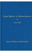 Arms Makers of Massachusetts, 1610-1900