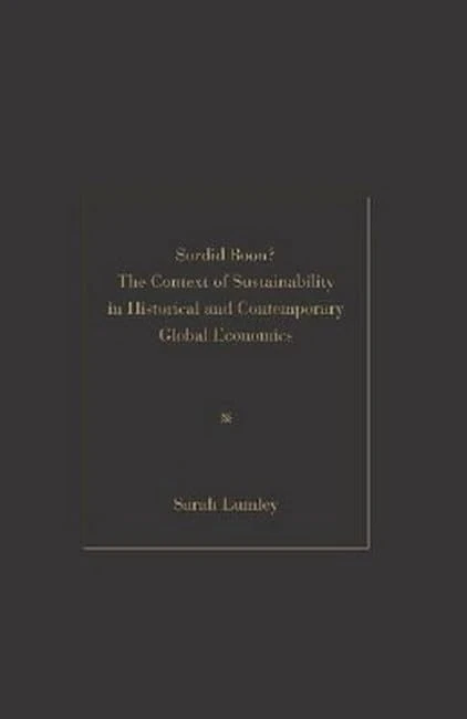 Sordid Boon?: The Context of Sustainability in Historical and Contemporary Global Economics