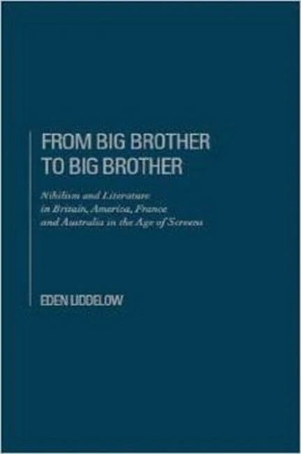 From Big Brother to Big Brother: Nihilism and Literature in Britain, America, France and Australia in the Age of Screens: Nihilism and Society in the Age of Screen
