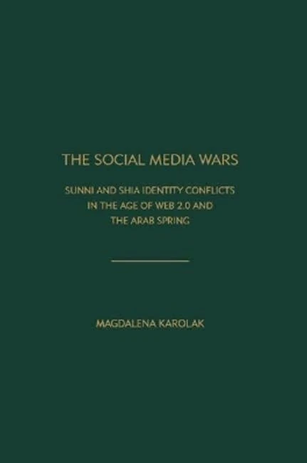 The Social Media Wars: Sunni and Shi'a Identity Conflicts in the Age of Web 2.0 and the Arab Spring