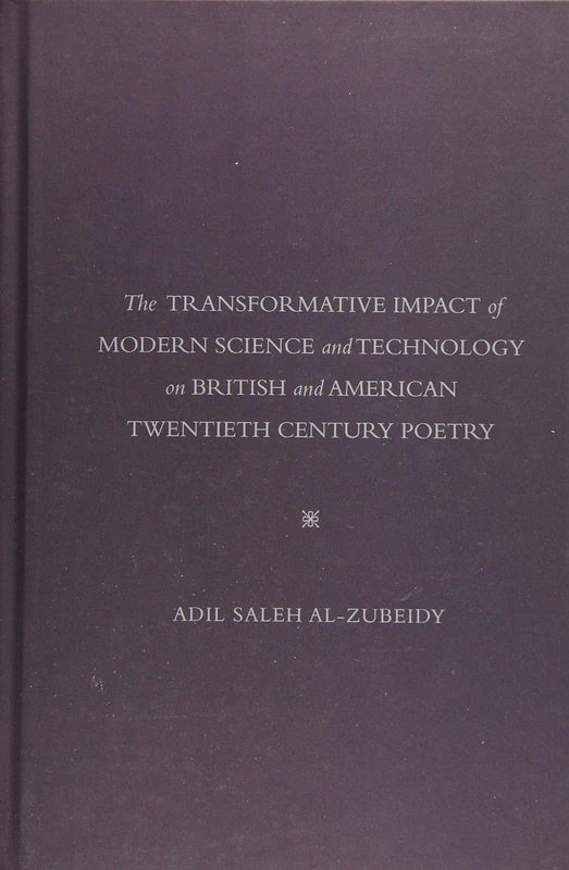 The Transformative Impact of Modern Science and Technology on British and American Twentieth Century Poetry