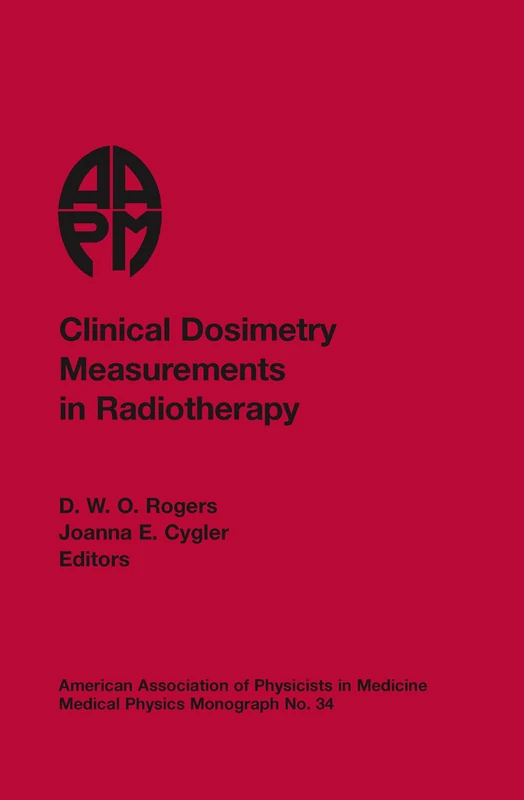 Clinical Dosimetry Measurements in Radiotherapy - AAPM Monograph