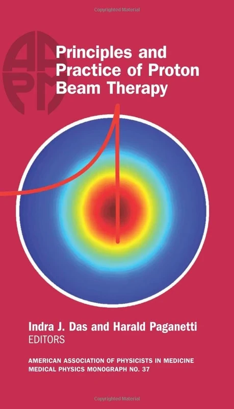 Principles and Practice of Proton Beam Therapy (Medical Physics Monograph,)