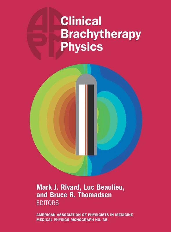 Clinical Brachytherapy Physics (Medical Physics Monograph): 38 (American Association of Physicists in Medicine Medical Physics Monograph)