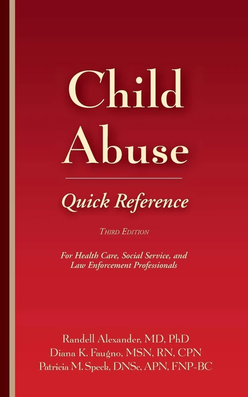 Child Abuse Quick Reference: For Health Care, Social Service, and Law Enforcement Professionals