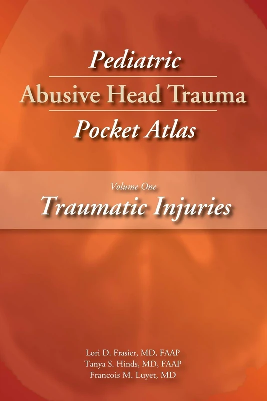 Pediatric Abusive Head Trauma Pocket Atlas: Traumatic Injuries Volume 1