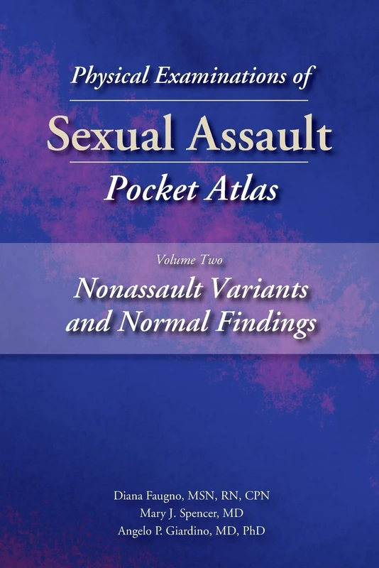 Physical Examinations of Sexual Assault Pocket Atlas: Nonassault Variants and Normal Findings Volume 2