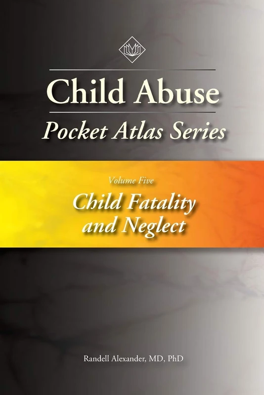Child Abuse Pocket Atlas Series: Child Fatality and Neglect Volume 5
