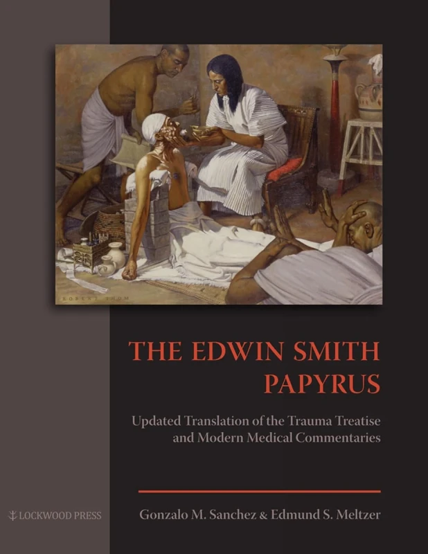 The Edwin Smith Papyrus: Updated Translation of the Trauma. Treatise and Modern Medical Commentaries - Image 1