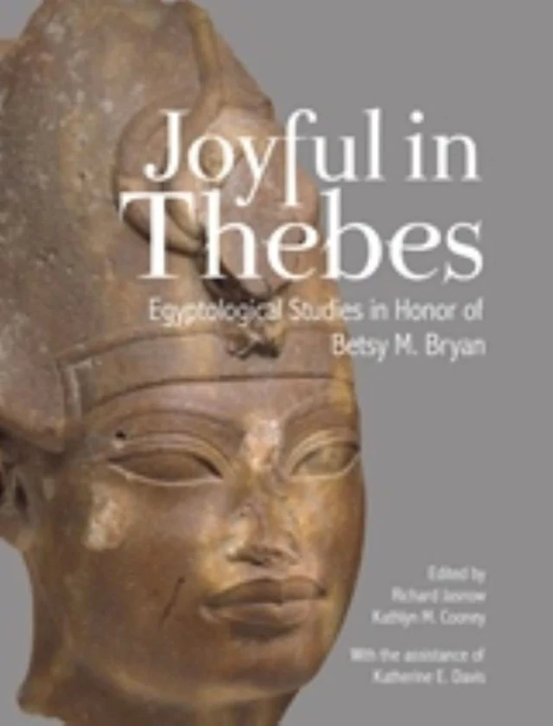 Joyful in Thebes: Egyptological Studies in Honor of Betsy M. Bryan (Material and Visual Culture of Ancient Egypt): 1 - Image 1