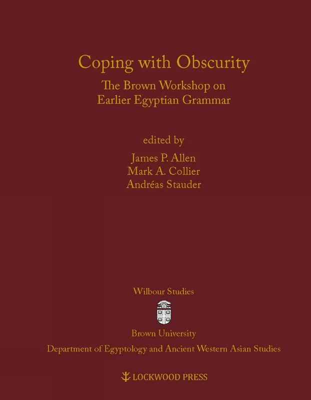 Coping with Obscurity: The Brown Workshop on Earlier Egyptian Grammar (Wilbour Studies in Egypt and Ancient Western Asia) (Wilbour Studies in Egyptology and Assyriology)