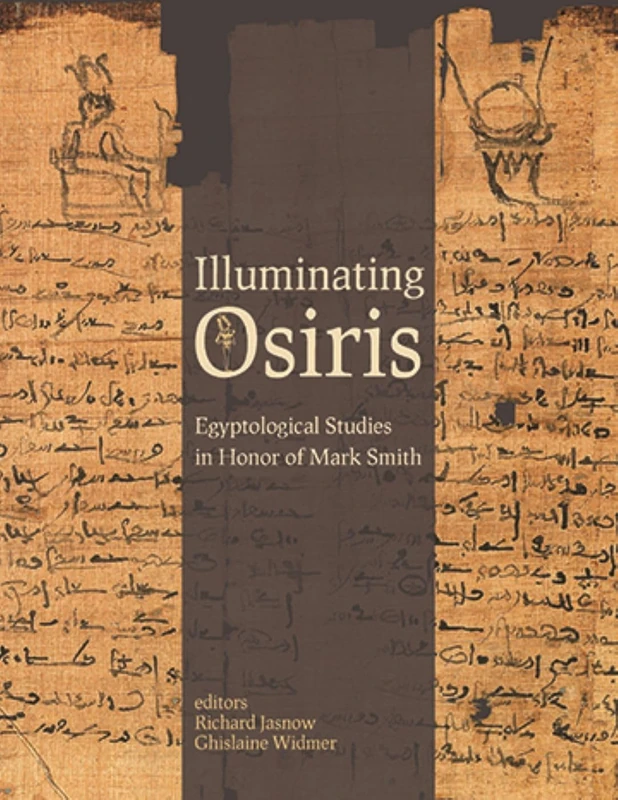 Illuminating Osiris: Studies in Honor of Mark Smith (Material and Visual Culture of Ancient Egypt): 2
