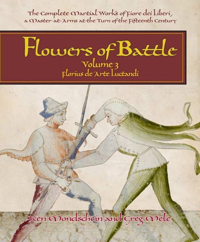 Flowers of Battle The Complete Martial Works of Fiore dei Liberi Vol III: Florius de Arte Luctandi (Flowers of Battle Series): 3