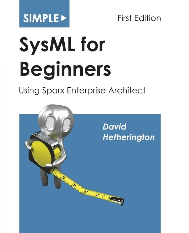 Simple SysML for Beginners: Using Sparx Enterprise Architect