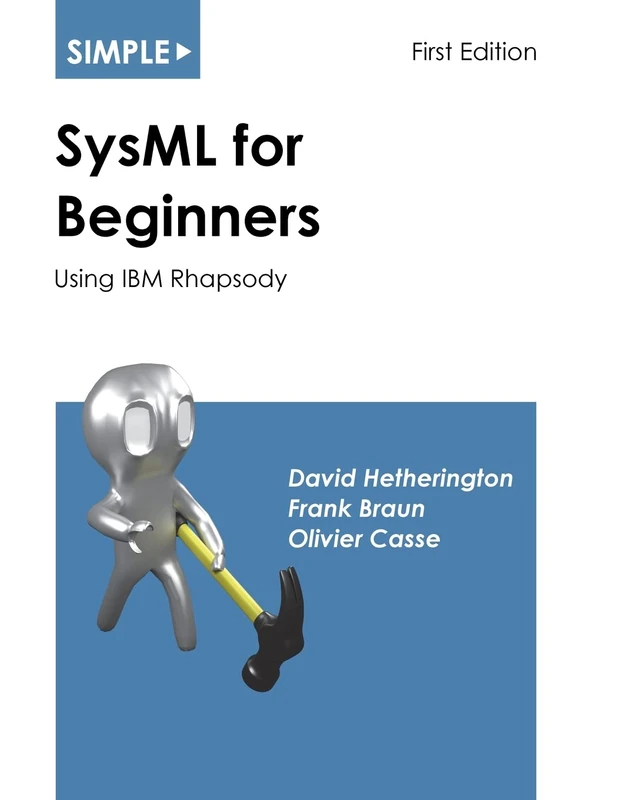 Simple SysML for Beginners: Using IBM Rhapsody: 3 (Simple for Beginners)