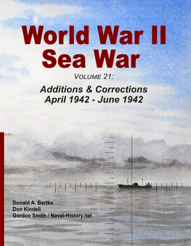World War II Sea War, Volume 21:: Additions & Corrections April 1942 - June 1942