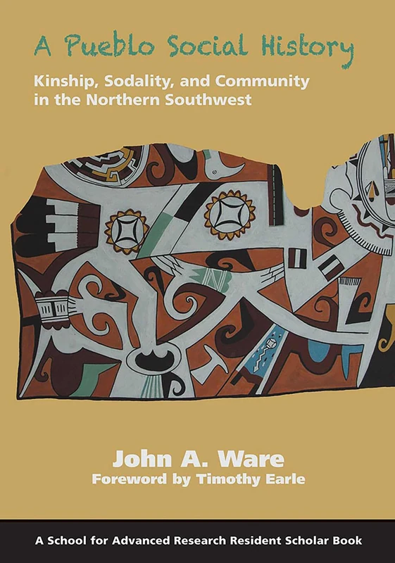 A Pueblo Social History: Kinship, Sodality, and Community in the Northern Southwest (Resident Scholar) (School for Advanced Research Resident Scholar Book)