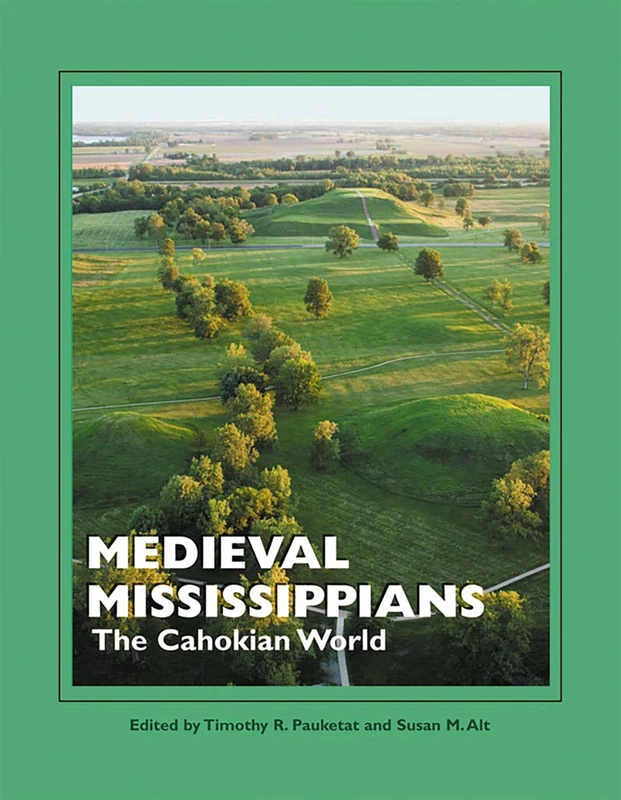 Medieval Mississippians: The Cahokian World (Popular Archaeology)