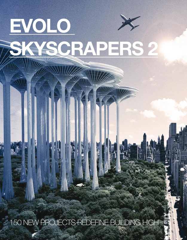 Evolo Skyscrapers: 150 New Projects Redefine Building High: 2