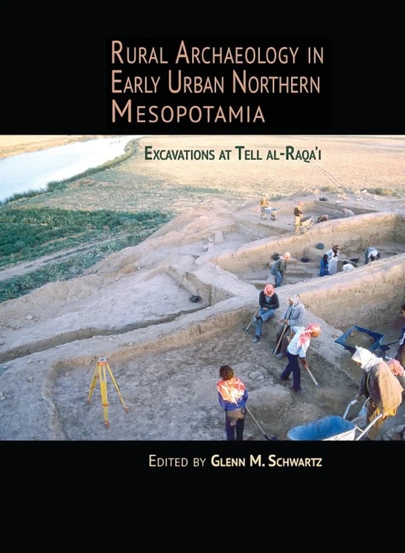 Rural Archaeology in Early Urban Northern Mesopotamia (Monumenta Archaeologica): Excavations at Tell al-Raqa'i: 36