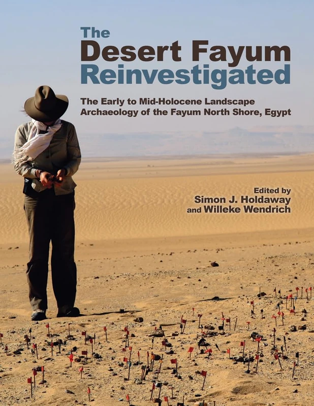 The Desert Fayum Reinvestigated (Monumenta Archaeologica): The Early to Mid-Holocene Landscape Archaeology of the Fayum North Shore, Egypt: 39