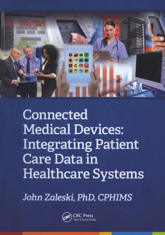 Connected Medical Devices: Integrating Patient Care Data in Healthcare Systems (HIMSS Book Series)
