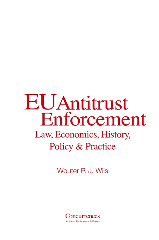 EU Antitrust Enforcement: Law, Economics, History, Policy & Practice