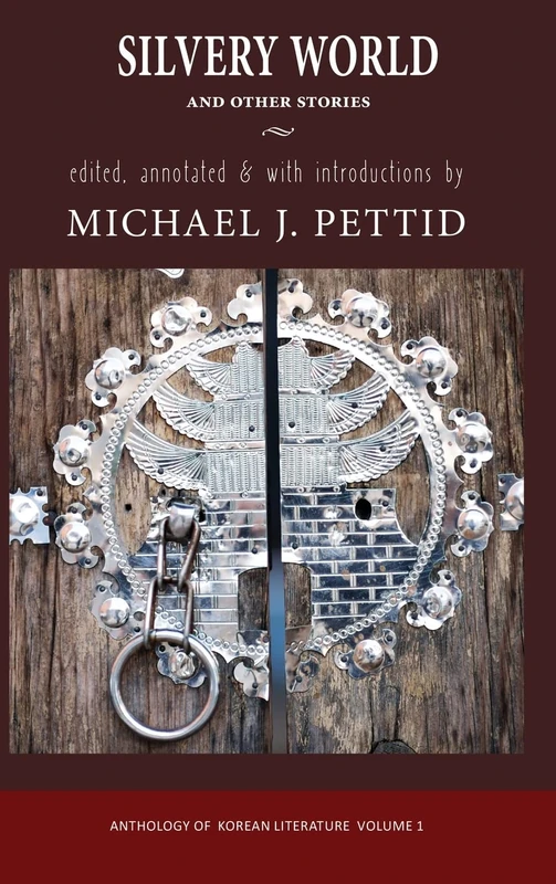 Silvery World and Other Stories: Anthology of Korean Literature: 1 (Cornell East Asia Series)