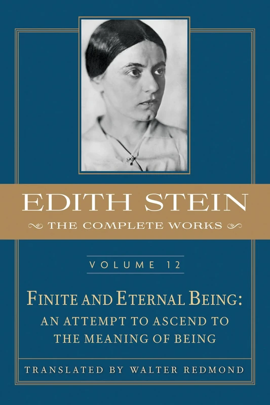 Finite and Eternal Being: An Attempt to Ascend to the Meaning of Being (Edith Stein: Complete Works: Critical English, 12)