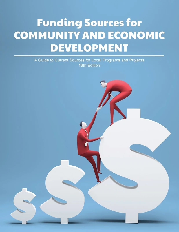 Funding Sources for Community and Economic Development: A Guide to Current Sources for Local Programs and Projects