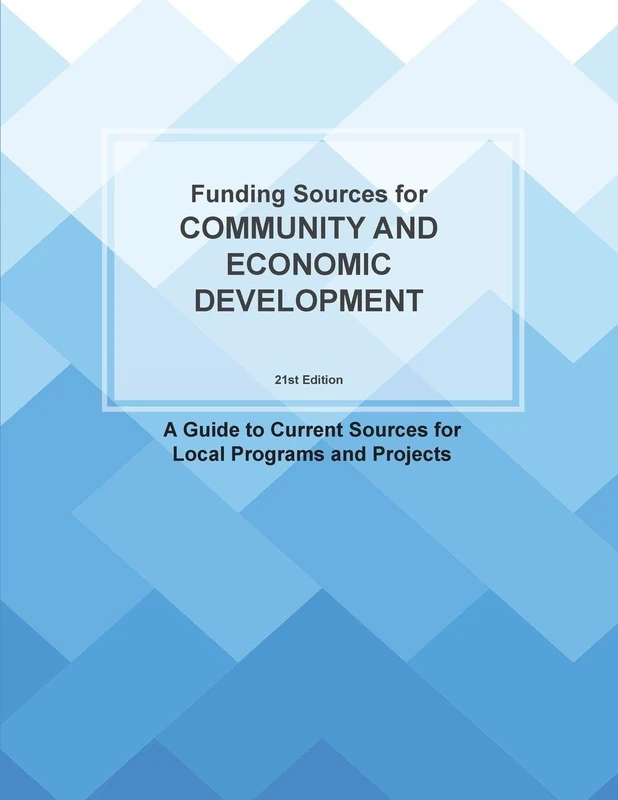 Funding Sources for Community and Economic Development: A Guide to Current Sources for Local Programs and Projects (Grants)