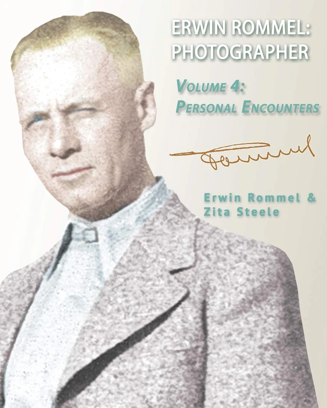 Erwin Rommel: Photographer: Vol. 4, Personal Encounters: Volume 4