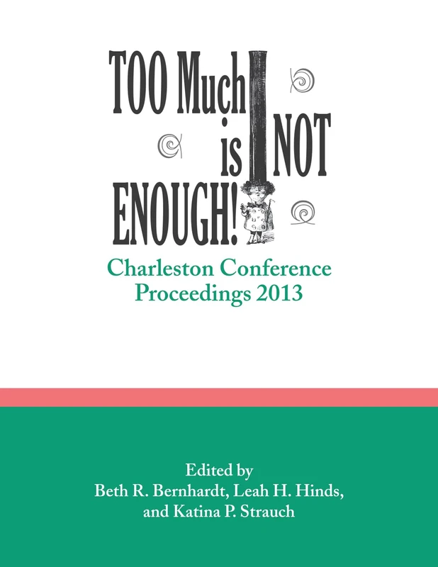 Too Much is Not Enough: Charleston Conference Proceedings, 2013 - Image 1
