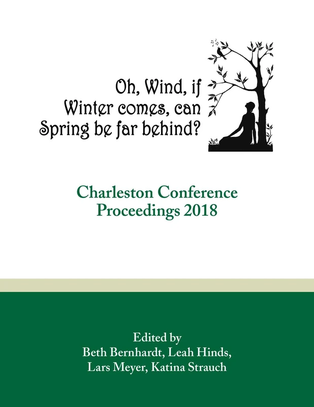 Oh, Wind, if Winter comes, can Spring be far behind?: Charleston Conference Proceedings, 2018