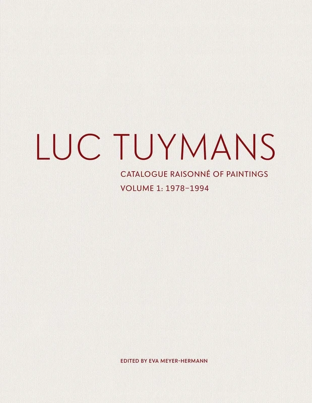 Luc Tuymans: Catalogue Raisonné of Paintings Volume I: 1978–1994