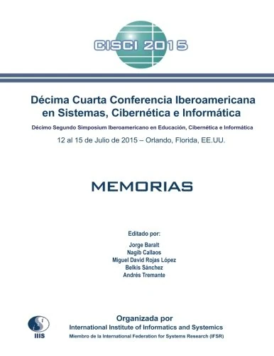 Décima Cuarta Conferencia Iberoamericana en Sistemas, Cibernética e Informática: CISCI 2015: Décimo Segundo Simposium Iberoamericano en Educación, Cibernética e Informática: SIECI 2015
