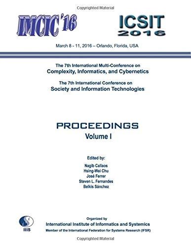 Proceedings of the 7th International Multi-Conferences on Complexity, Informatics and Cybernetics: IMCIC 2016, and of the 7th International ... Technologies: ICSIT 2016: Volume I