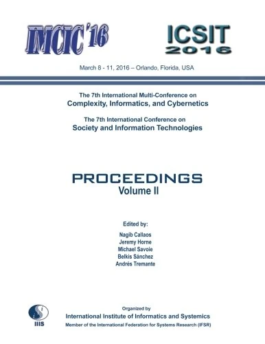 Proceedings of the 7th International Multi-Conferences on Complexity, Informatics and Cybernetics: IMCIC 2016, and of the 7th International ... Technologies: ICSIT 2016: Volume II