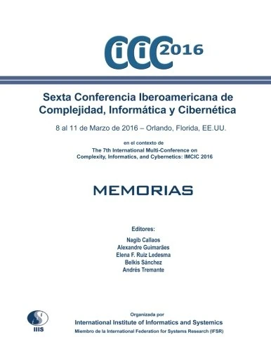 Sexta Conferencia Iberoamericana de Complejidad, Informática y Cibernética: CICIC 2016: en el contexto de The 7th International Multi- Conference on Complexity, Informatics and Cybernetics: IMCIC 2016