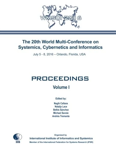 The 20th World Multi-Conference on Systemics, Cybernetics and Informatics: WMSCI 2016: Volume I: Volume 1