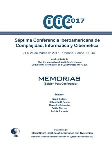 Séptima Conferencia Iberoamericana de Complejidad, Informática y Cibernética: CICIC 2017: en el contexto de la 8th International Multi-Conference on ... IMCIC 2017 (Edicion Post-Conferencia)