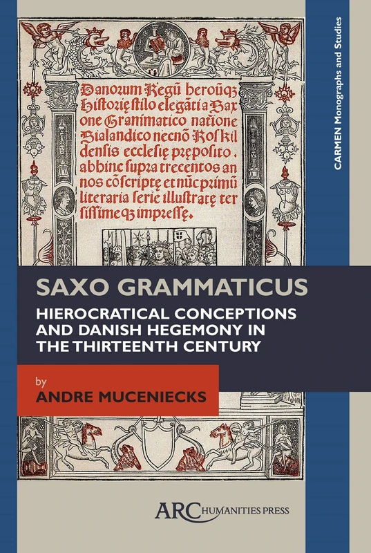 Saxo Grammaticus: Hierocratical Conceptions and Danish Hegemony in the Thirteenth Century (CARMEN Monographs and Studies)
