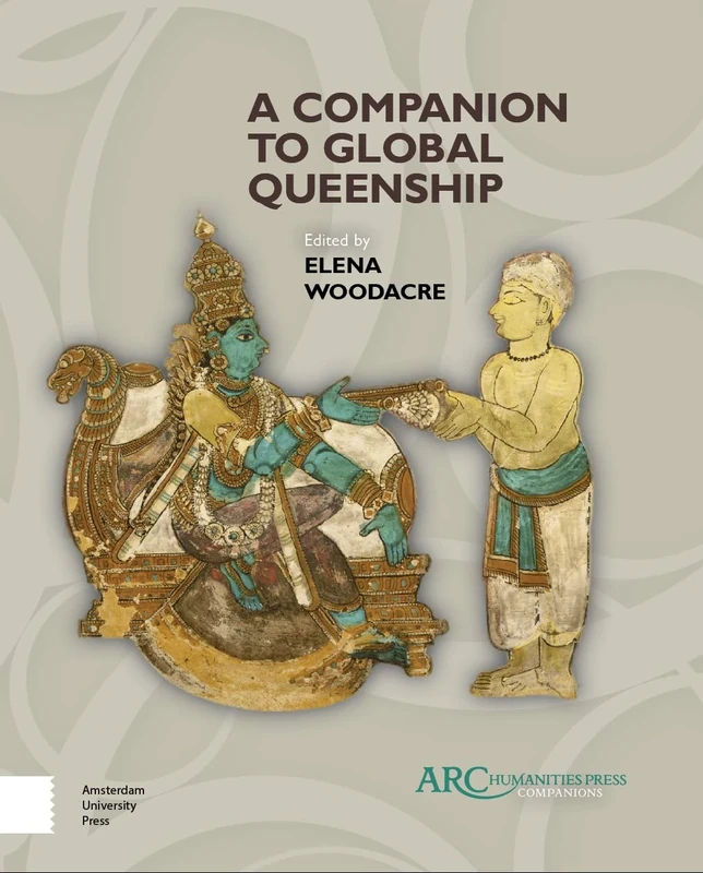 A Companion to Global Queenship (Arc Companions)