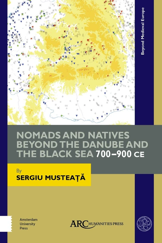 Nomads and Natives beyond the Danube and the Black Sea: 700–900 CE (Beyond Medieval Europe)