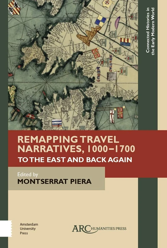 Remapping Travel Narratives, 1000-1700: To the East and Back Again (Connected Histories in the Early Modern World)